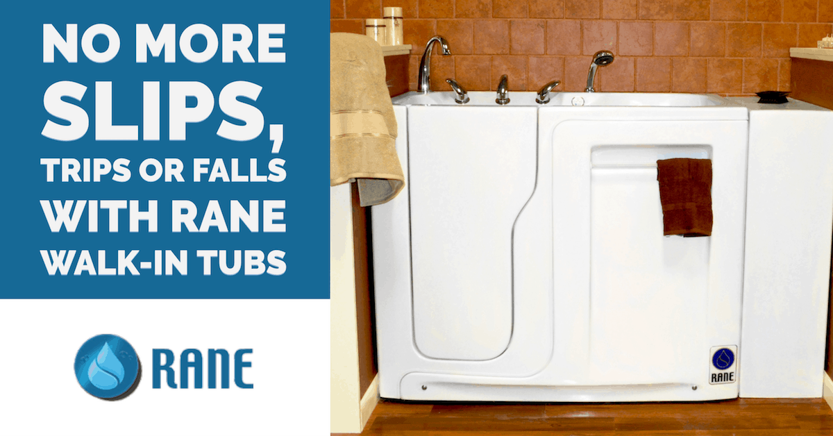 No More Slips, Trips or Falls with Rane Walk-in Tubs